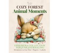 Cozy Forest Animal Moments: Ephemera Collection for Junk Journaling & Scrapbooking: Fussy Cut Forest Animals, Nature Elements, Background Papers & Labels for Collage, Journals & Creative Use