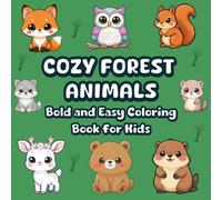 Cozy Forest Animals: Bold & Easy Coloring Book for Kids Ages 4-8 Featuring Cute Woodland Animals, Cozy Forest Adventures & Big Simple Designs (The Little Bold and Easy Cozy Collection)