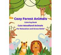 Cozy Forest Animals Coloring Book: Cute Woodland Animal Designs for Relaxation and Stress Relief (Cozy Animals Coloring Series)