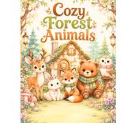 Cozy Forest Animals: Cute and Easy Coloring Pages with Bunnies, Foxes, Bears, Deer, Owls, Woodland Flowers, Cozy Cottages, and Relaxing Kawaii Forest Scenes for Adults