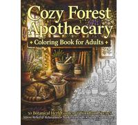 Cozy Forest Apothecary Coloring Book for Adults: 50 Botanical Herb Garden and Woodland Scenes for Stress Relief and Relaxation, Marker Friendly, Single-Sided Pages