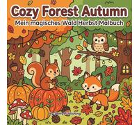 Cozy Forest Autumn - Mein magisches Wald Herbst Malbuch: 40 detailreiche Ausmalbilder mit süßen Waldtieren in gemütlichen Herbst- und Fantasy-Szenen zum Entspannen für Jugendliche und Erwachsene