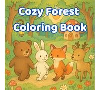 Cozy Forest Coloring Book: Cute Relaxing Pages for Kids and Adults with Magical Woodland Animals, Fairy Houses, and Stress Relief Designs