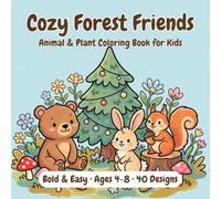 Cozy Forest Friends: Animal & Plant Coloring Book for Kids - Learn & Color 40 Adorable Woodland Animals and Nature Plants, Bold & Easy Illustrations for Children Ages 4-8