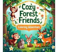 Cozy Forest Friends Coloring Adventure: 50 Cozy Woodland Scenes, Cute Animals, And Relaxing Forest Adventures to Spark Creativity and Calm