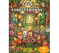 Cozy Forest Friends Coloring Book: 50 Cute Woodland Animal Adventures Featuring Magical Mushroom Villages, Cozy Forest Bakeries, Woodland Festivals, ... Friendships for Relaxation and Creative Fun