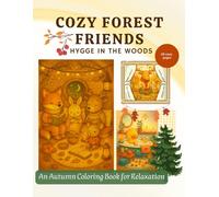 Cozy Forest Friends - Hygge in the Woods: An Autumn Coloring Book for Relaxation