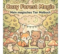 Cozy Forest Magic - Mein magisches Tier Malbuch: 40 detailreiche Ausmalbilder mit süßen Waldtieren in zauberhaften und gemütlichen Fantasy-Szenen zum Entspannen für Jugendliche und Erwachsene