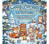 Cozy Forest Winter - Mein magisches Wald Winter Malbuch: 40 detailreiche Ausmalbilder mit süßen Waldtieren in gemütlichen Winter- und Fantasy-Szenen zum Entspannen für Jugendliche und Erwachsene