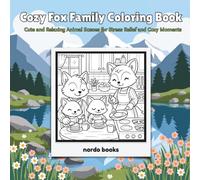 Cozy Fox Family: Coloring Book Featuring Cute and Relaxing Animal Scenes for Stress Relief and Cozy Moments