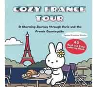 COZY FRANCE TOUR: Cozy Coloring Book for Adults: Mindful Travel to France with Beautiful Scenes of Paris, Provence, and Patisseries - Perfect Stress Relief Gift for Women