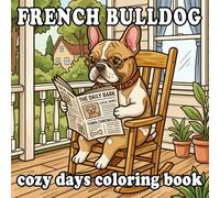 Cozy French Bulldog Coloring Book: Cute Anthropomorphic Frenchie Home Life for Kids and Adults