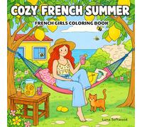 Cozy French Summer: Girls Coloring Book for Adults and Teens Featuring Girly Travel Moments and France Scenes for Relaxation (I'm Just A Girl)