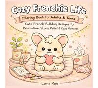 Cozy Frenchie Life Coloring Book for Adults & Teens: Cute French Bulldog Designs for Relaxation, Stress Relief & Cozy Moments: Bold & Easy Cute ... Pages with Big Spaces for Alcohol Markers