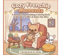Cozy Frenchie Moments: A Kawaii French Bulldog Coloring Book of Blankets, Coffee & Rainy Day Bliss