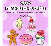 Cozy Friandises Sucrées: Livre de Coloriage Pour Adultes, Adolescents et Enfants: Avec des Designs Audacieux et Faciles Pour la Détente