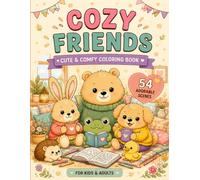 Cozy Friends: A Cute & Comfy Animal Coloring Book with 54 Cozy Scenes to Relax, Unwind, and Enjoy