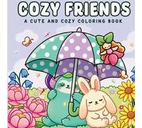 Cozy Friends: A Cute & Cozy Coloring Book - 44 Unique Illustrations of Adorable Animals, Magical Gardens & Whimsical Characters