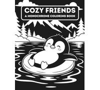 Cozy Friends A Monochrome Coloring Book: Cute Hygge Inspired Animal Scenes To Color Using One Black Pen 40 Relaxing Black & White Illustrations For Calm Coloring, Cozy Moments & Mindful Relaxation