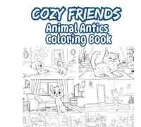 Cozy Friends: Animal Antics Coloring Book for Adults and Teens Featuring Super Cute Animal Characters with Easy and Simple Designs for Relaxation