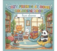 Cozy Friends at Home: Cute Animal Colouring Book of Everyday Scenes for Relaxation and Stress Relief: Adorable Cozy Animal Characters Doing Everyday ... and Teens to Relax, Unwind, and Feel Happy