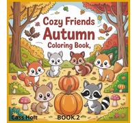 Cozy Friends Autumn Coloring Book Book 2: Whimsical Woodland Scenes for Relaxing Fall Fun | Adorable Autumn Designs for Kids | Cute Animals and Seasonal Magic to Color |