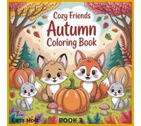 Cozy Friends Autumn Coloring Book Book 3: Whimsical Woodland Scenes for Relaxing Fall Fun | Adorable Autumn Designs for Kids | Cute Animals and Seasonal Magic to Color |