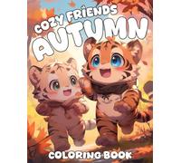 Cozy Friends Autumn Coloring Book: Celebrate the Magic of Fall Coloring Pages with Heartwarming Scenes of Animal Pals, Sweater Weather, and Pumpkin Adventures for a Wholesome Experience