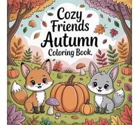 Cozy Friends Autumn Coloring Book: Whimsical Fall Scenes of Friendship, Comfort, and Seasonal Magic