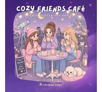 Cozy Friends Café: A Cute Coloring Book of Friends, Baking, Cakes, Drinks, and Cozy Café Moments