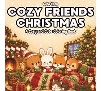 Cozy Friends Christmas Coloring Book: A Relaxing and Heartwarming Coloring Book for Adults and Teens with Cute Animal Friends Sharing Christmas Moments (Cozy Friends Coloring Series)