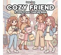 Cozy Friends Coloring Book: A Cute Cozy Coloring Book For Kids And Adults With Paris Scenes, Friendship Moments, And Relaxing Travel Adventures
