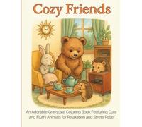 Cozy Friends Coloring Book: An Adorable Grayscale Coloring Book Featuring Cute and Fluffy Animals for Relaxation and Stress Relief