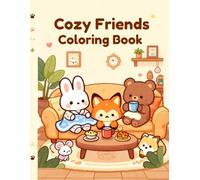 Cozy Friends Coloring Book: Cute and Comfy Coloring Pages Featuring Adorable Animal Friends, Cozy Homes, Relaxing Moments, Sweet Treats, and ... Adventures (Cozy Animal Coloring Series)