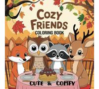 Cozy Friends Coloring Book: Cute & Comfy Designs for Relaxation & Fun | Perfect for Kids and Adults: Unwind with Adorable Animal Friends and Cozy ... Stress Relief, Mindfulness, and Creativity