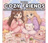 Cozy Friends Coloring Book: Cute Cozy Anime Pages for Relaxation, Friendship Moments, and Creative Fun (Cozy Friends Coloring Series)