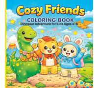 Cozy Friends Coloring Book: Dinosaur Adventure for Kids Ages 4-8 Cute & Easy Dinosaur Coloring Pages with Adorable Animal Friends | Fun Prehistoric Activity Book (The Cozy Friends Coloring Series)