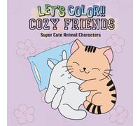 Cozy Friends Coloring Book: Featuring Super Cute Animal Characters with Gentle Lines (8.5 x 8.5) and Peaceful Scenes to Help You Relax and Reconnect