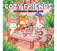 COZY FRIENDS: Coloring Book for Adults and Teens Featuring Cute Animals: Raccoon, Goose, Fox, and Mouse in Cozy Moments and Daily Adventures for Relaxation