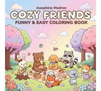 Cozy Friends: Coloring Book for Adults and Teens Featuring Simple and Easy Designs with Little Animal Besties, Fun Daily Adventures, and Adorable Scenes for Calm, Creativity, and Relaxation
