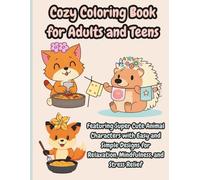 Cozy Friends: Coloring Book for Adults and Teens: Featuring Super Cute Animal Characters with Easy and Simple Designs for Relaxation, Mindfulness, and Stress Relief