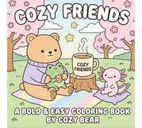 Cozy Friends Coloring Book for Adults: Cute Frog and Axolotl Adventures, Wholesome Animal Scenes with Big Bold and Easy Designs for Relaxation and ... (Cozy Bear Bold & Easy Coloring Book Series)