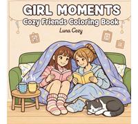 Cozy Friends Coloring Book Girl Moments: Relaxing Cozy Friends Coloring Book For Adults And Teens Featuring Sweet Friendship Scenes For Women, Teen Girls, And Kids Who Love Calm Creative Coloring