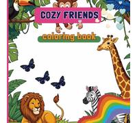 cozy friends colouring book: Adorable Cozy Animals, Warm Homes & Comforting Scenes for Mindful Relaxation