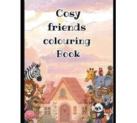 Cozy Friends Colouring Book: Cute and comfy animal colouring pages for kids ages 4-8