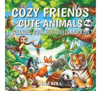 Cozy Friends: Cute Animals - Coloring Book for Adults and Kids: 40 Delightful Illustrations of Monkeys, Pandas, Tigers, Dogs, Owls, Horses, and More