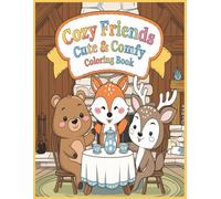 Cozy Friends : Cute & Comfy - Volume 3: A Relaxing Coloring Book for Kids Ages 4-8 Featuring Adorable Animal Friends, Cozy Moments, and Wholesome Fun (Cozy Friends Coloring Books)