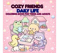 Cozy Friends Daily Life Coloring Book: Cute Animal Friends Enjoying Cozy Everyday Moments Relaxing Coloring Book for Teens & Adults