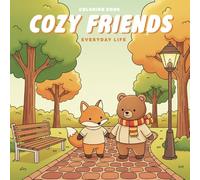Cozy Friends - Everyday Life: A Warm and Relaxing Coloring Book with Cozy Animal Scenes for Kids and Adults