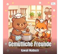 Cozy Friends - Gemütliche Freunde - Malbuch für Erwachsene und Kinder: Kawaii Tierwelt - Niedliche Tiere beim Kochen, Lesen, Picknicken, Basteln und gemeinsamen Alltagsmomenten